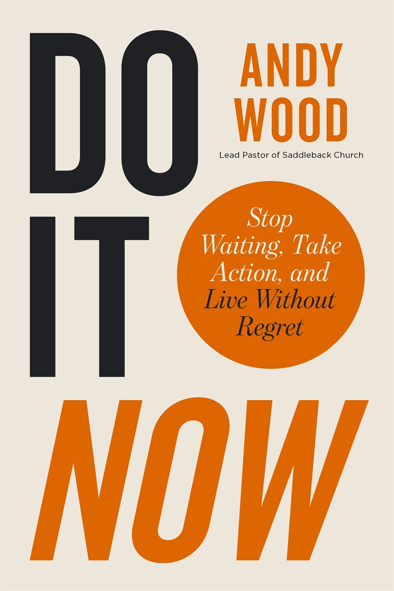 Do It Now by Andy Wood: Stop waiting, take action, and live without regret